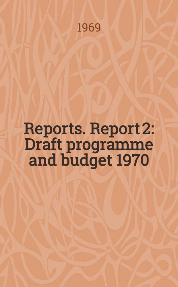 [Reports]. Report 2 : Draft programme and budget 1970/71 and other financial questions