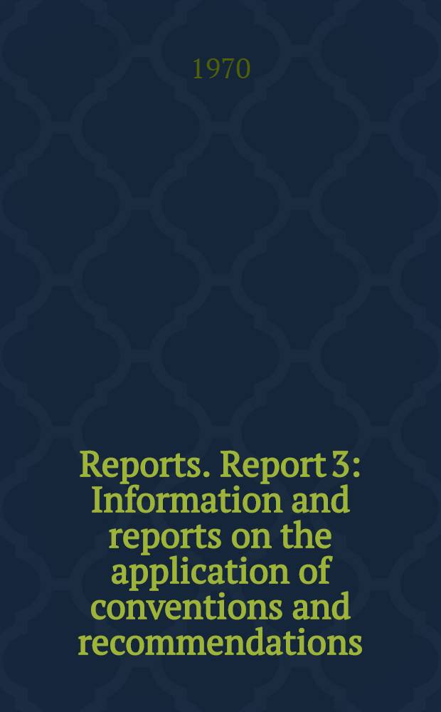 [Reports]. Report 3 : Information and reports on the application of conventions and recommendations