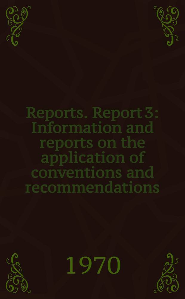 [Reports]. Report 3 : Information and reports on the application of conventions and recommendations