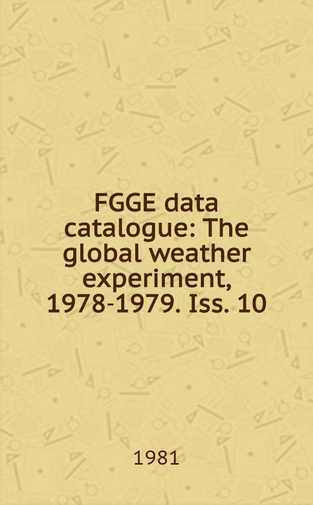 FGGE data catalogue : The global weather experiment, 1978-1979. Iss. 10