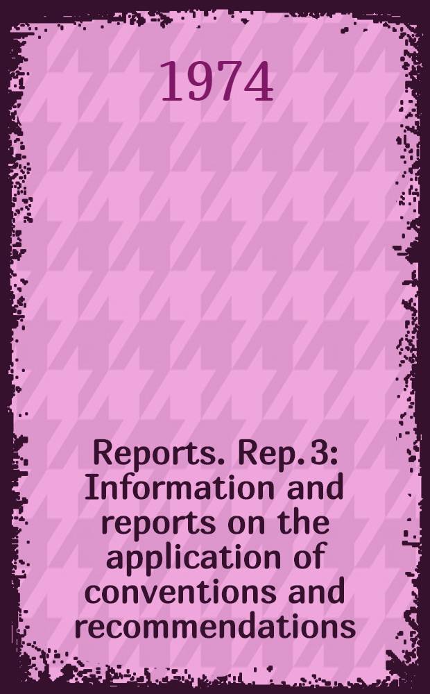 [Reports]. Rep. 3 : Information and reports on the application of conventions and recommendations