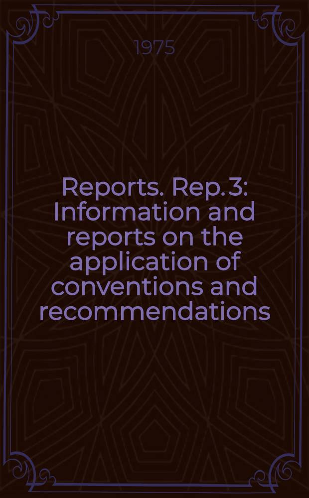 [Reports]. Rep. 3 : Information and reports on the application of conventions and recommendations