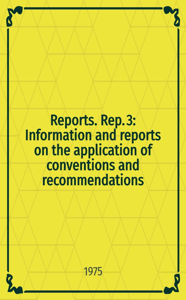 [Reports]. Rep. 3 : Information and reports on the application of conventions and recommendations