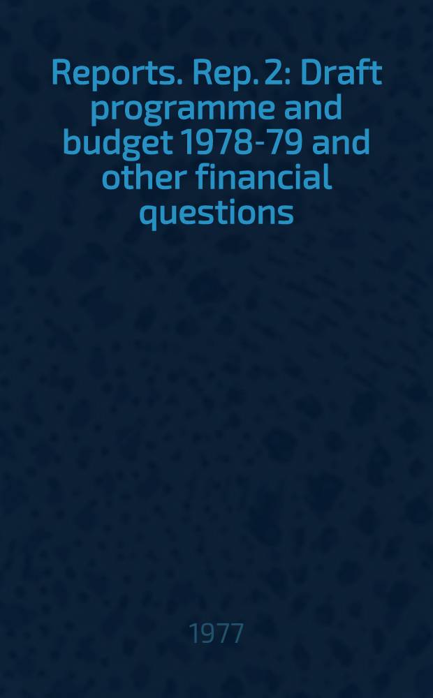 [Reports]. Rep. 2 : Draft programme and budget 1978-79 and other financial questions
