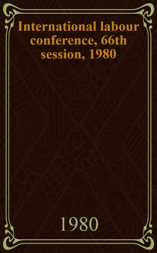 International labour conference, 66th session, 1980 : [Reports]. Rep. 3 : Information and reports on the application of conventions and recommendations