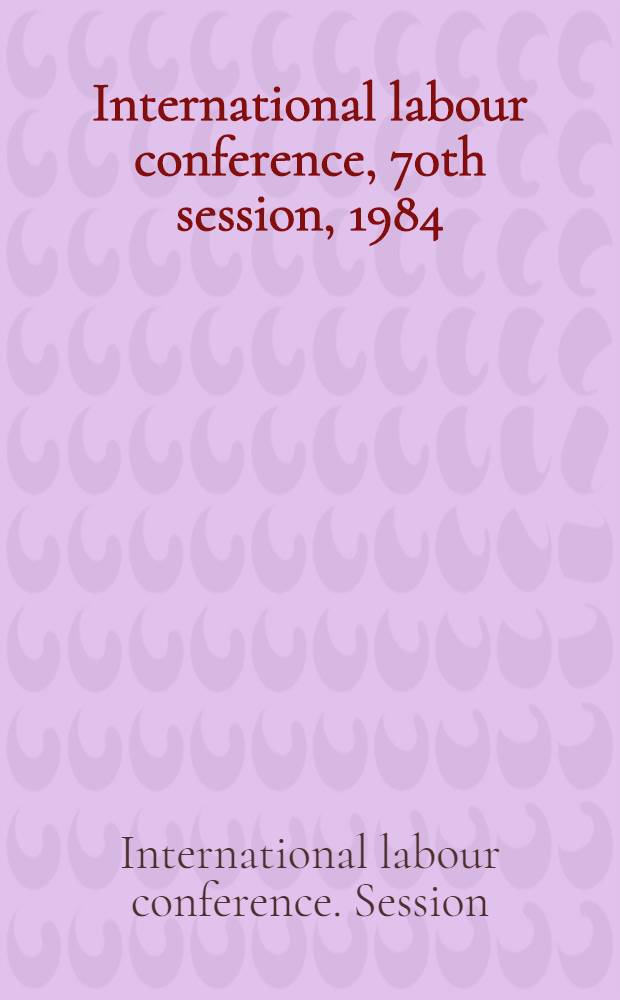 International labour conference, 70th session, 1984 : Reports