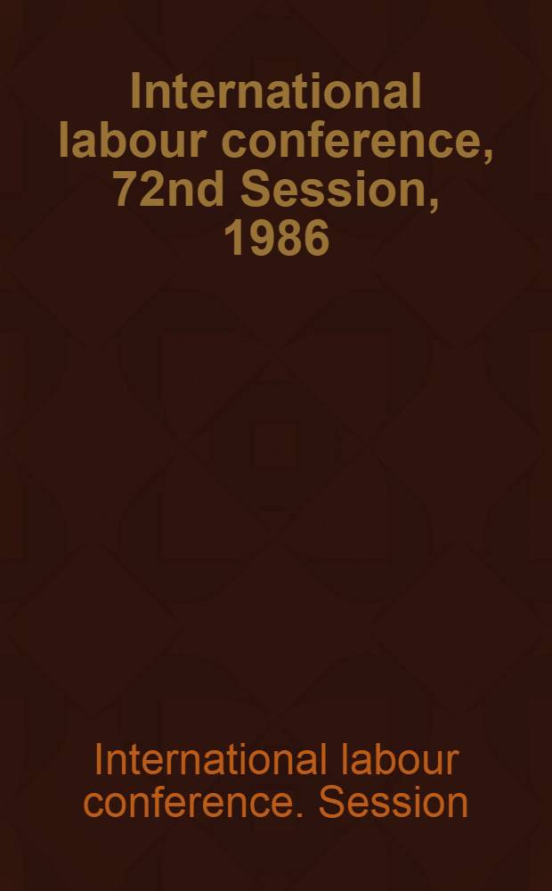 International labour conference, 72nd Session, 1986 : Reports