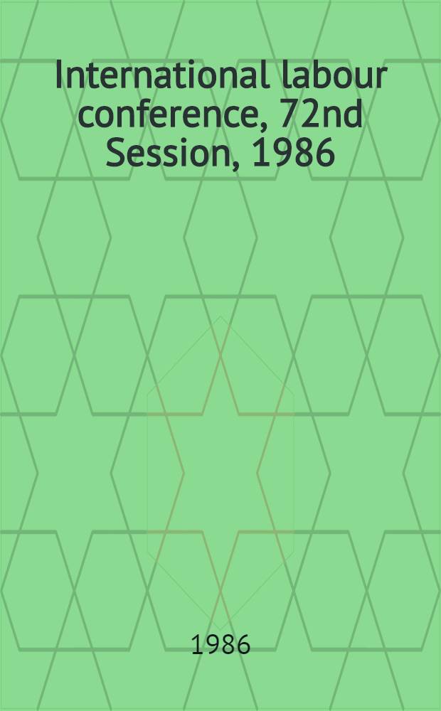 International labour conference, 72nd Session, 1986 : [Reports]. Rep. 3 : Information and reports on the application of conventions and recommendations