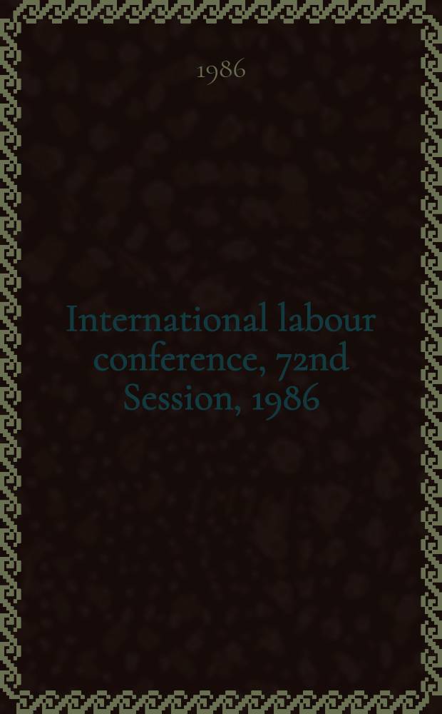 International labour conference, 72nd Session, 1986 : [Reports]. Rep. 3 : Information and reports on the application of conventions and recommendations