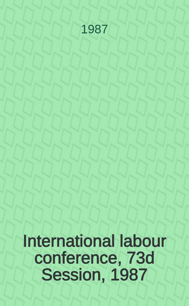 International labour conference, 73d Session, 1987 : [Reports]. Rep. 3 : Information and reports on the application of conventions and recommendations