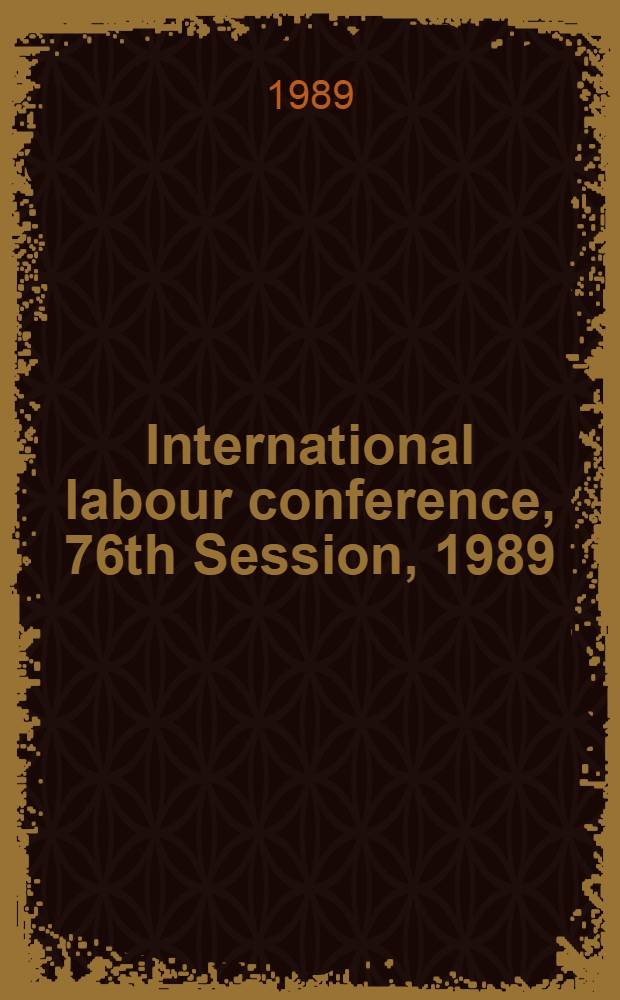 International labour conference, 76th Session, 1989 : [Reports]. Rep. 3 : Information and reports on the application of conventions and recommendations
