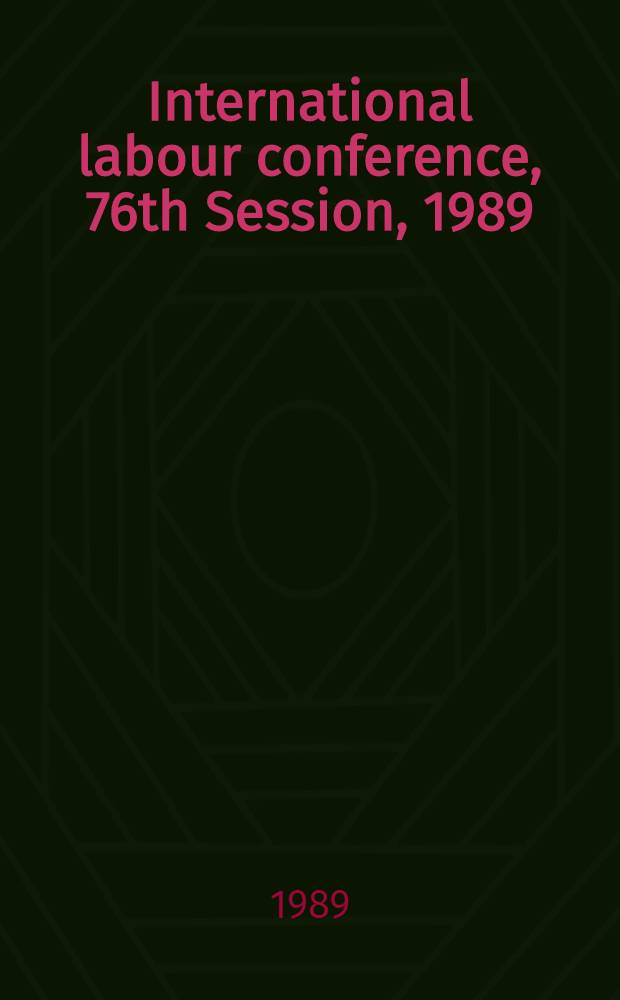 International labour conference, 76th Session, 1989 : [Reports]. Rep. 3 : Information and reports on the application of conventions and recommendations