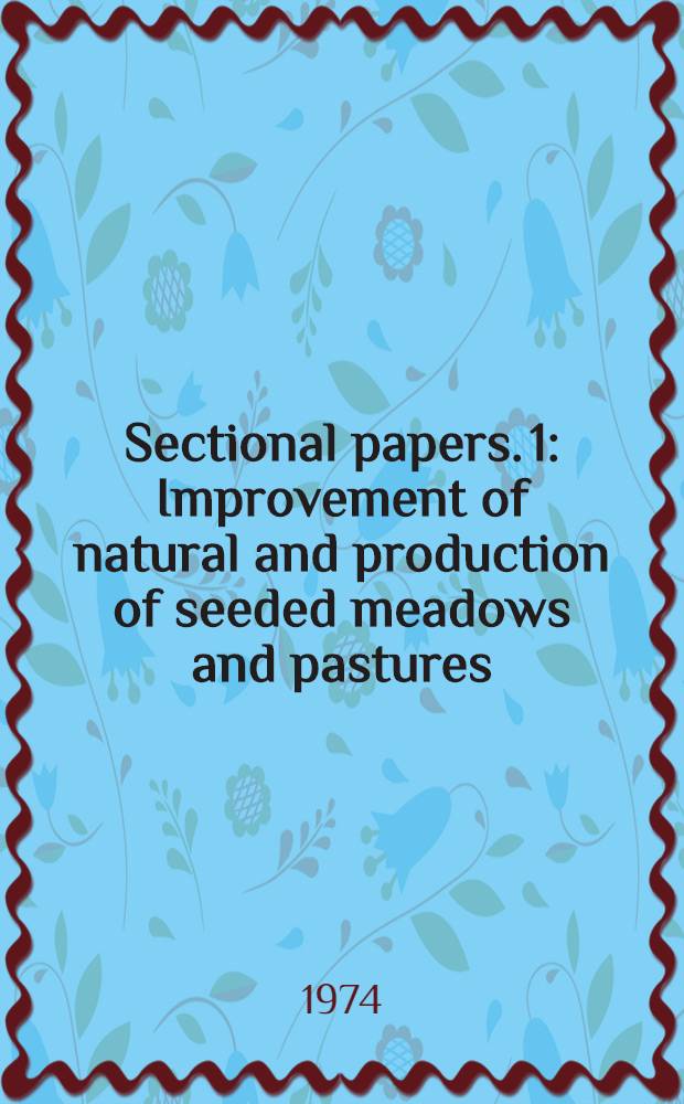 Sectional papers. [1] : Improvement of natural and production of seeded meadows and pastures