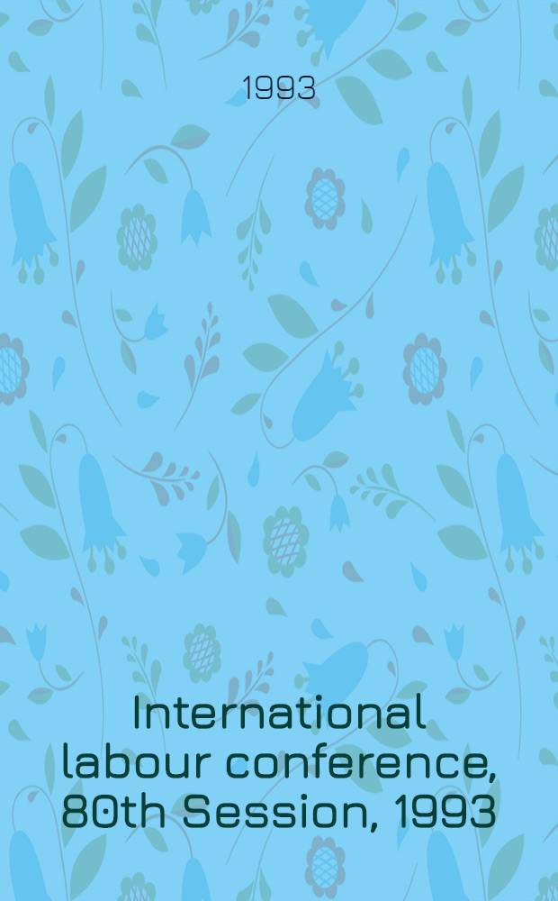 International labour conference, 80th Session, 1993 : Reports