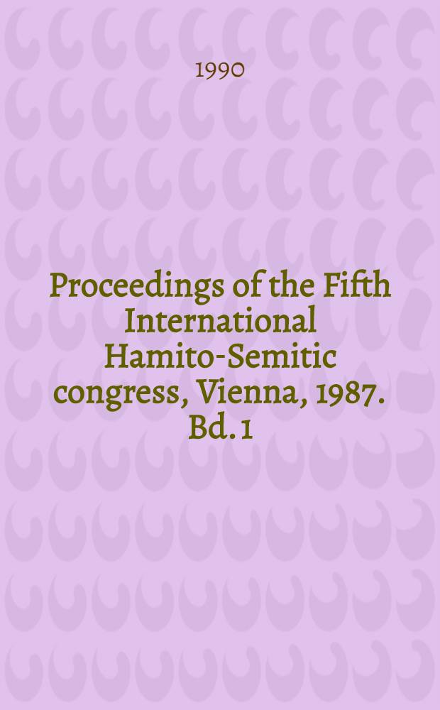 Proceedings of the Fifth International Hamito-Semitic congress, [Vienna, 1987]. Bd. 1 : Hamito-Semitic, Berber, Chadic