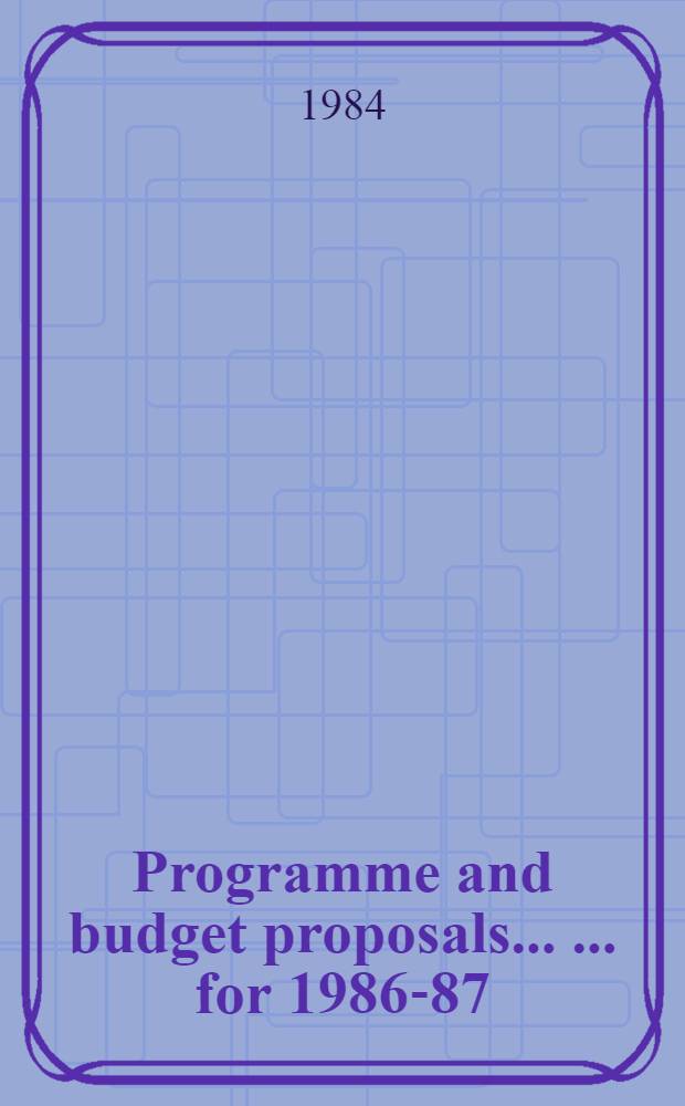 Programme and budget proposals ... ... for 1986-87 : ... for 1986-87
