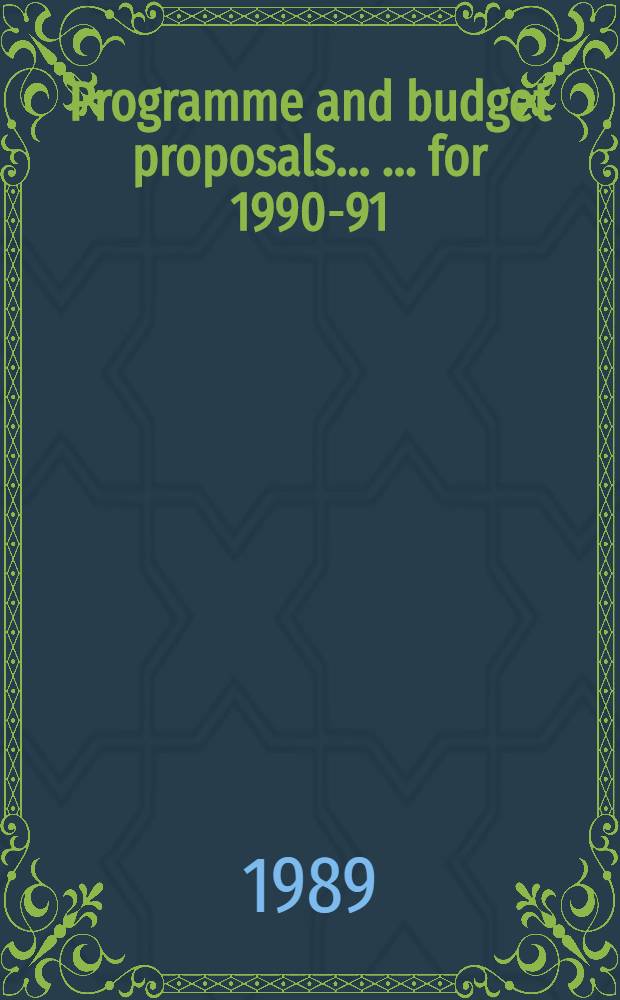Programme and budget proposals ... ... for 1990-91 : ... for 1990-91