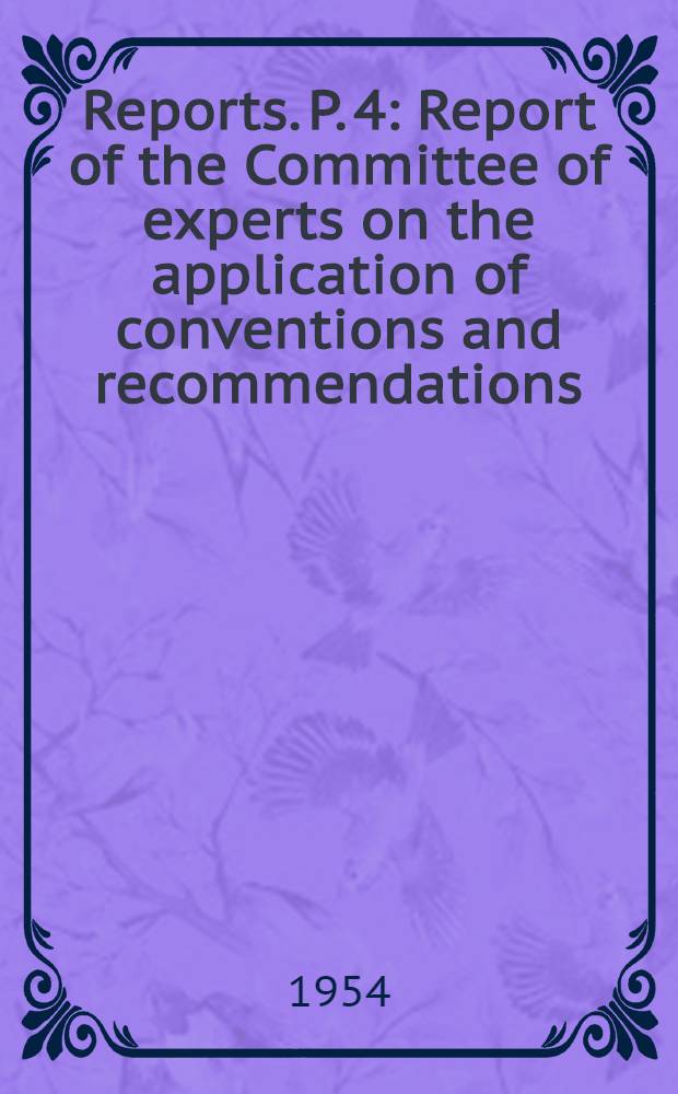 [Reports]. P. 4 : Report of the Committee of experts on the application of conventions and recommendations