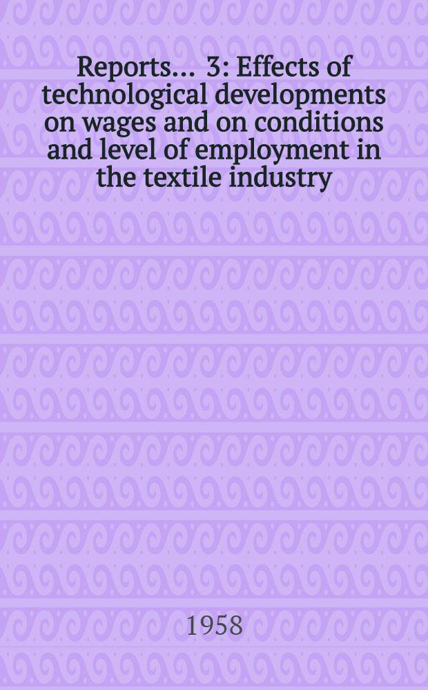 [Reports] ... [3] : Effects of technological developments on wages and on conditions and level of employment in the textile industry
