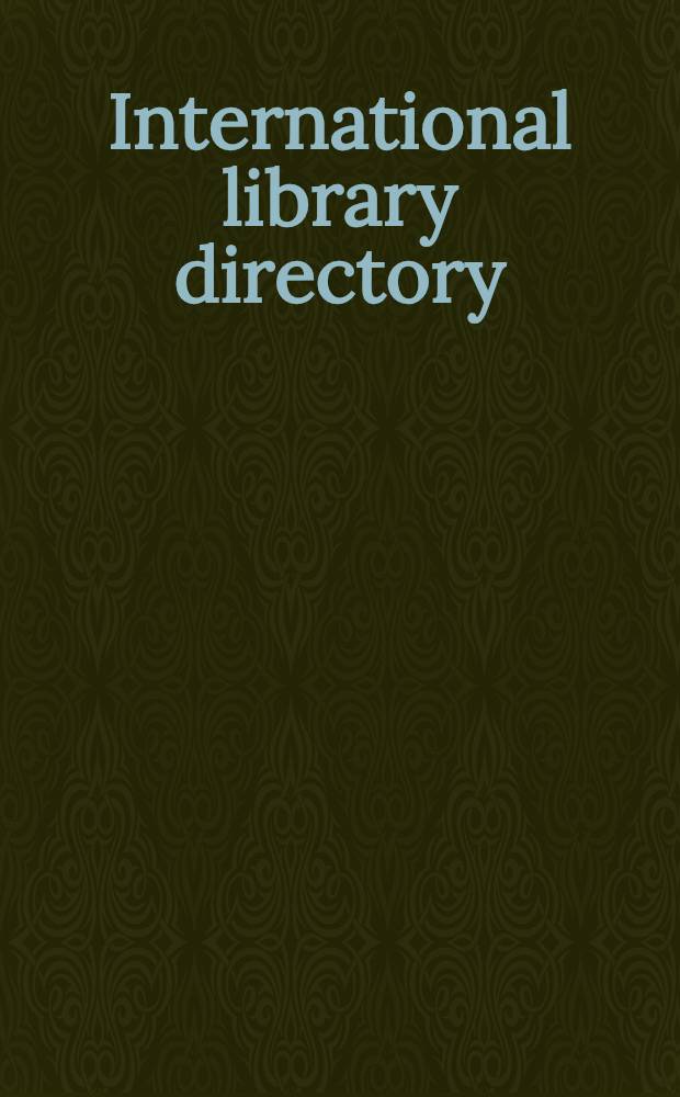 International library directory : A world directory of libraries ..