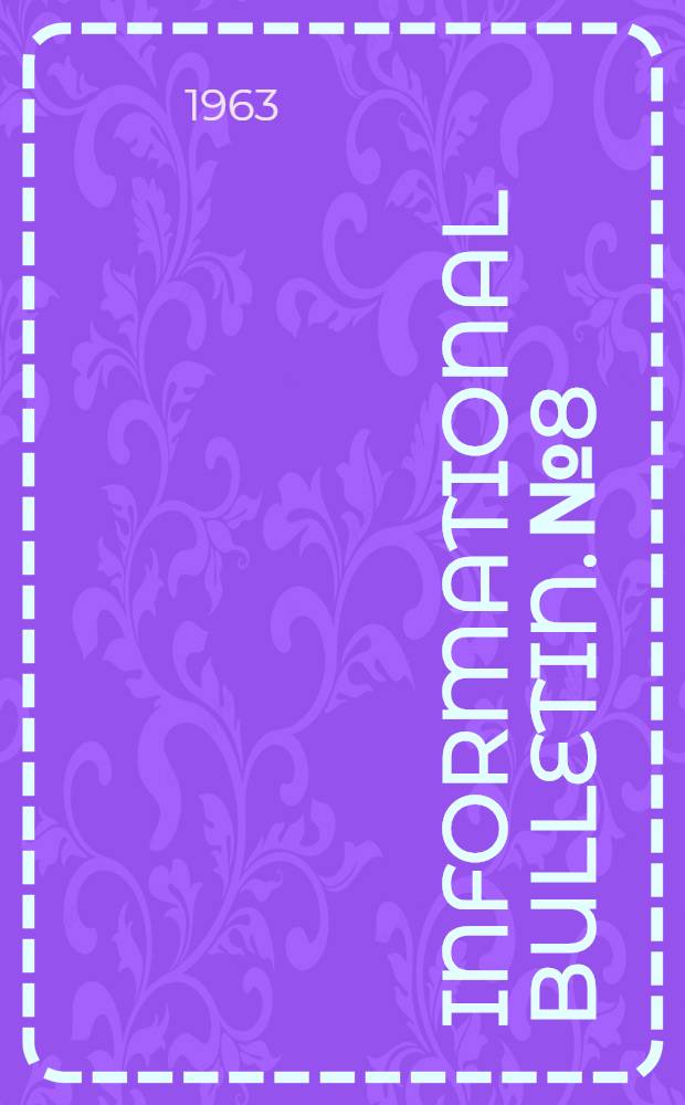 Informational bulletin. № 8 : [July, 6, 1963]