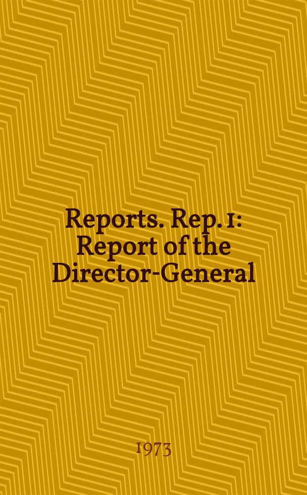[Reports]. Rep. 1 : Report of the Director-General
