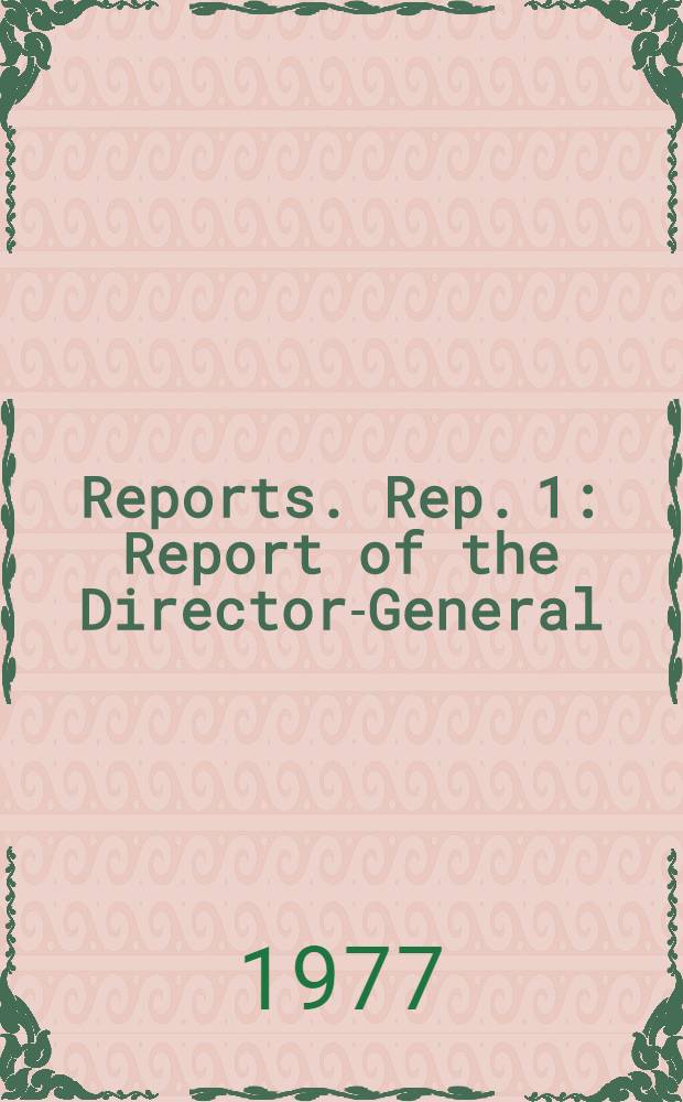 [Reports]. Rep. 1 : Report of the Director-General