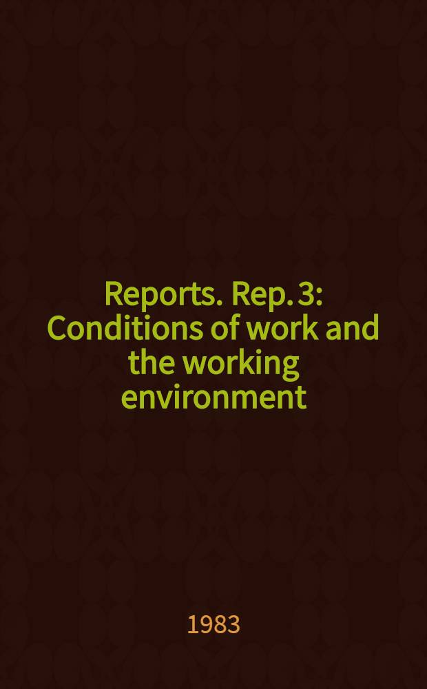 [Reports]. Rep. 3 : Conditions of work and the working environment