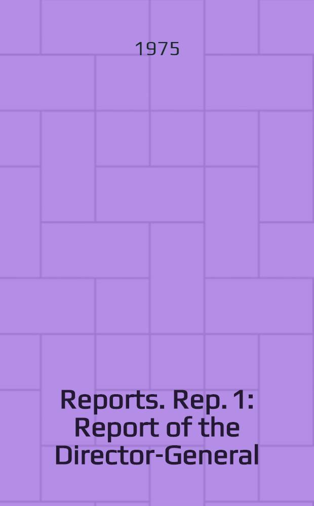 [Reports]. Rep. 1 : Report of the Director-General