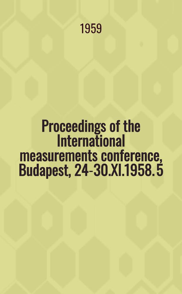 Proceedings of the International measurements conference, Budapest, 24-30.XI.1958. [5]