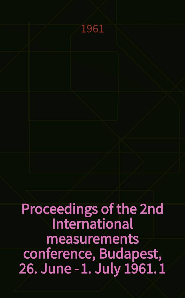 Proceedings of the 2nd International measurements conference, Budapest, 26. June - 1. July 1961. [1]