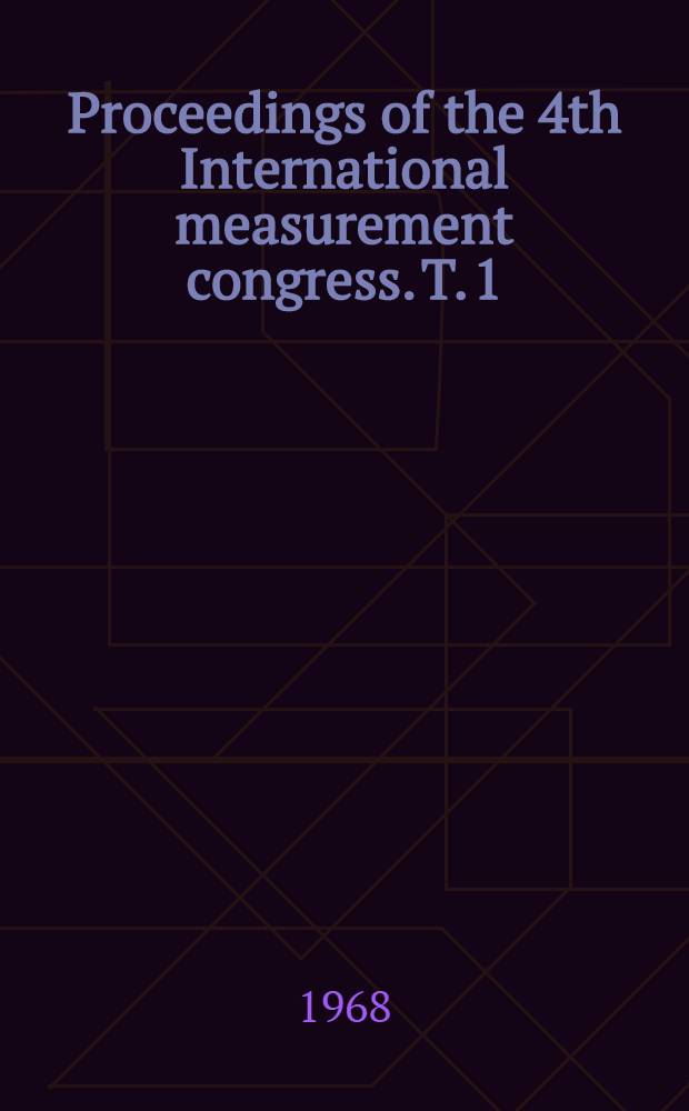 Proceedings of the 4th International measurement congress. T. 1