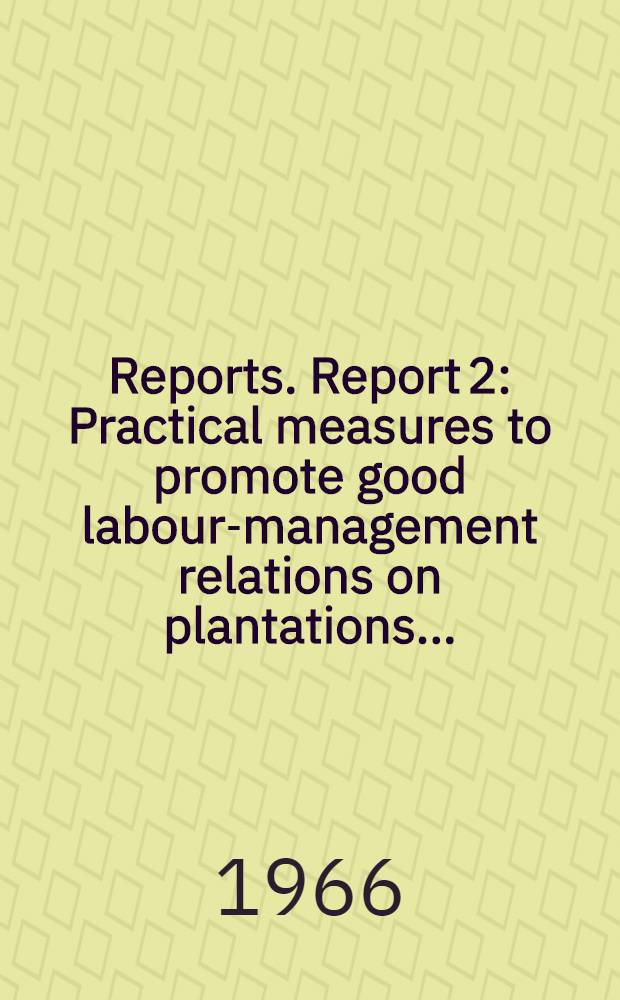 [Reports]. Report 2 : Practical measures to promote good labour-management relations on plantations ...