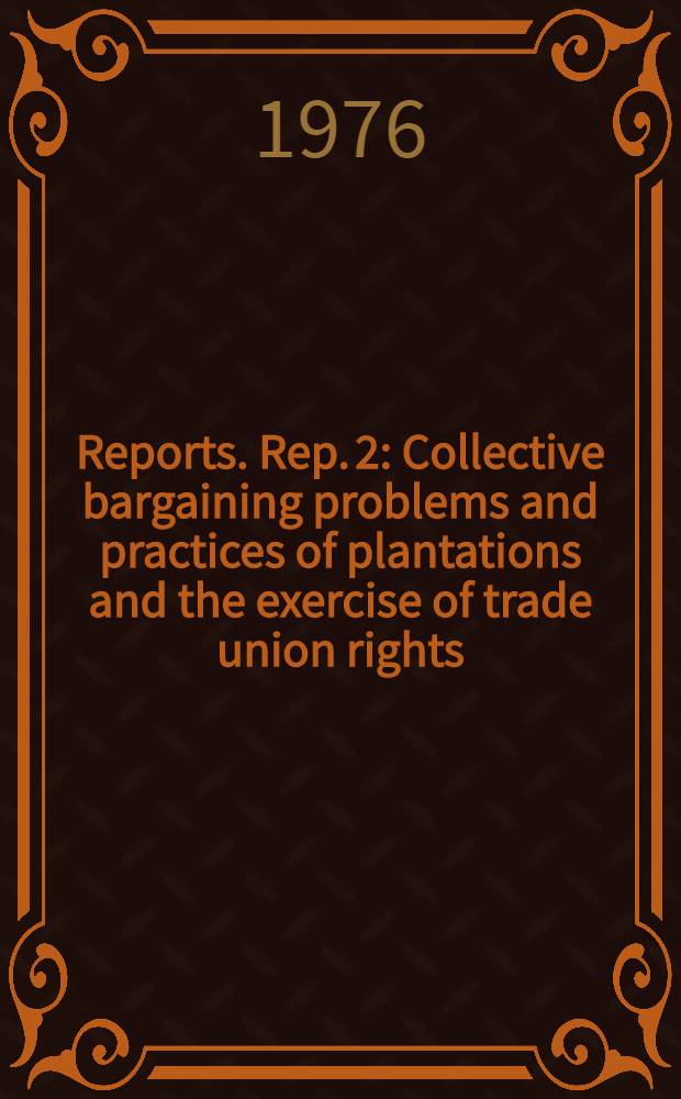 [Reports]. Rep. 2 : Collective bargaining problems and practices of plantations and the exercise of trade union rights