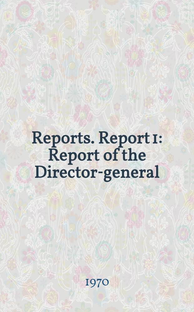 [Reports]. Report 1 : Report of the Director-general