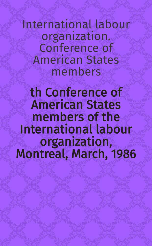 12th Conference of American States members of the International labour organization, Montreal, March, 1986 : Reports