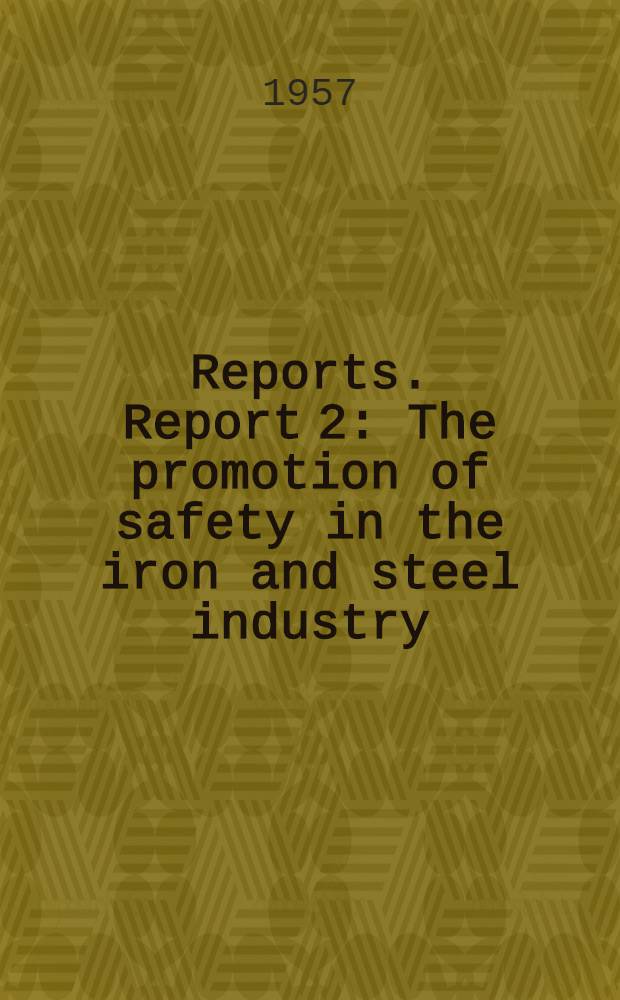 Reports. Report 2 : The promotion of safety in the iron and steel industry