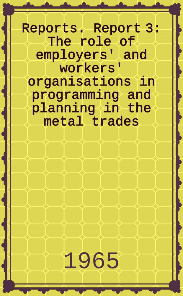 [Reports]. Report 3 : The role of employers' and workers' organisations in programming and planning in the metal trades