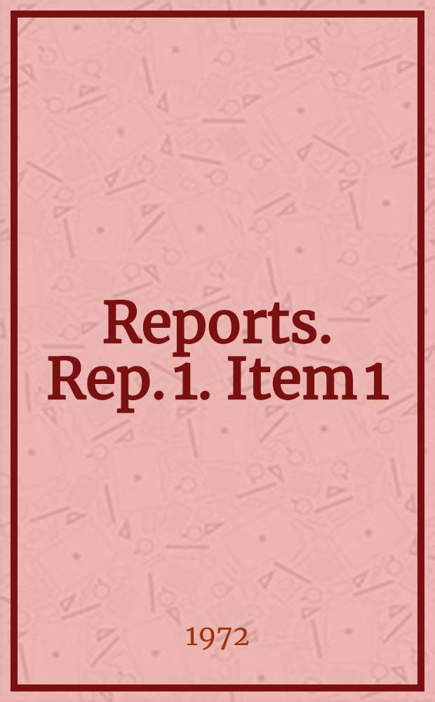 [Reports]. Rep. 1. Item 1 (c) : General report