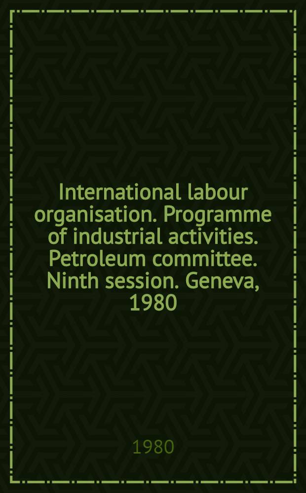 International labour organisation. Programme of industrial activities. Petroleum committee. Ninth session. Geneva, 1980 : [Reports]. Rep. 3 : Working conditions and working environment in the petroleum industry, including offshore activities
