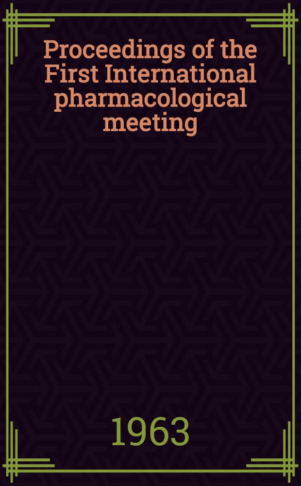 Proceedings of the First International pharmacological meeting : "Mode of action of drugs", August 22-25, 1961. Vol. 7 : Modern concepts in the relationship between structure and pharmacological activity