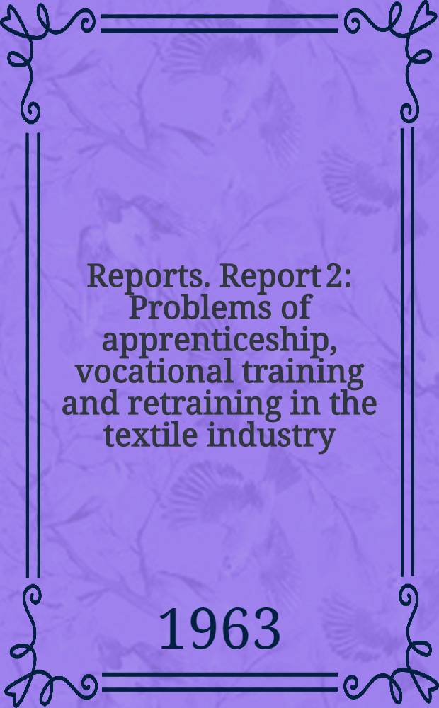 [Reports]. Report 2 : Problems of apprenticeship, vocational training and retraining in the textile industry