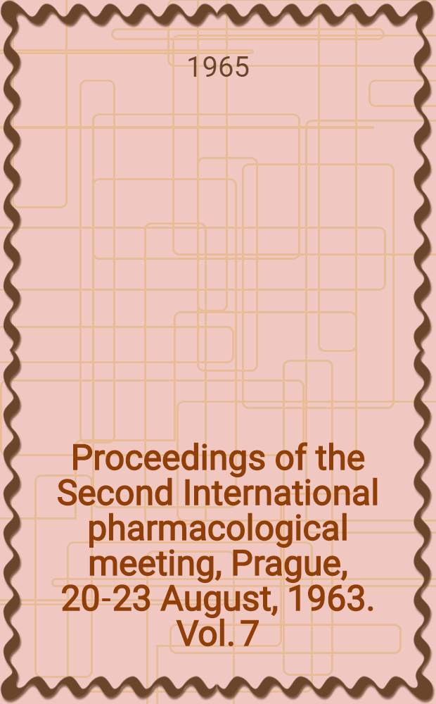 Proceedings of the Second International pharmacological meeting, Prague, 20-23 August, 1963. [Vol. 7] : Pharmacology of oriental plants