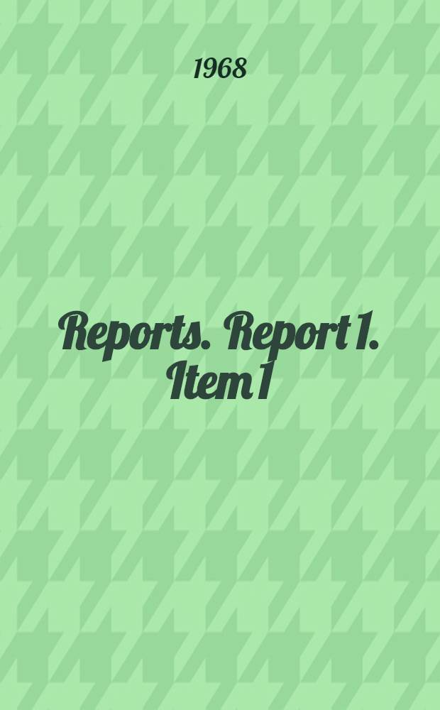 [Reports]. Report 1. Item 1 (c) : General report