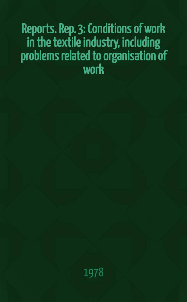 [Reports]. Rep. 3 : Conditions of work in the textile industry, including problems related to organisation of work