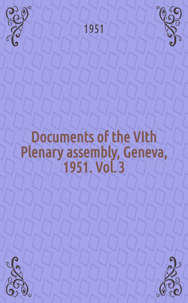 Documents of the VIth Plenary assembly, Geneva, 1951. Vol. 3 : Minutes of plenary meetings (as amended and approved)