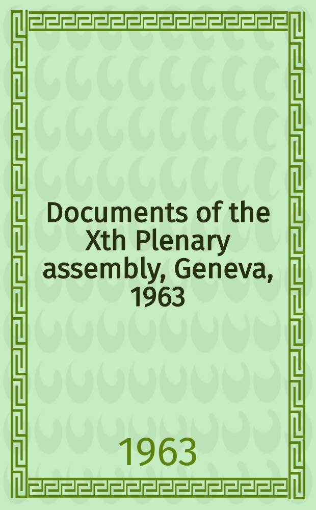 Documents of the Xth Plenary assembly, Geneva, 1963