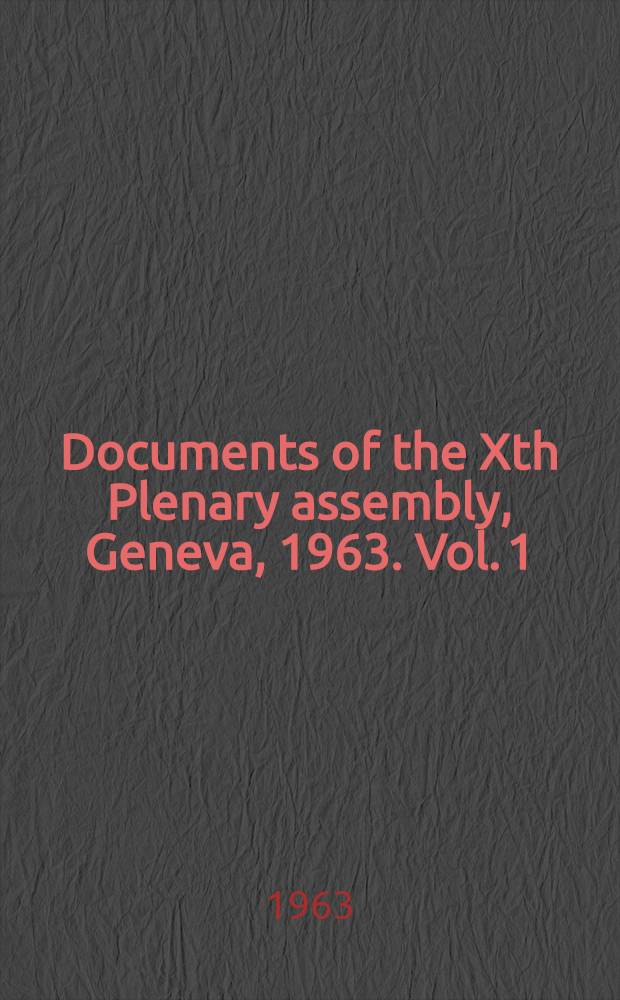 Documents of the Xth Plenary assembly, Geneva, 1963. Vol. 1 : Emission. Reception. Vocabulary