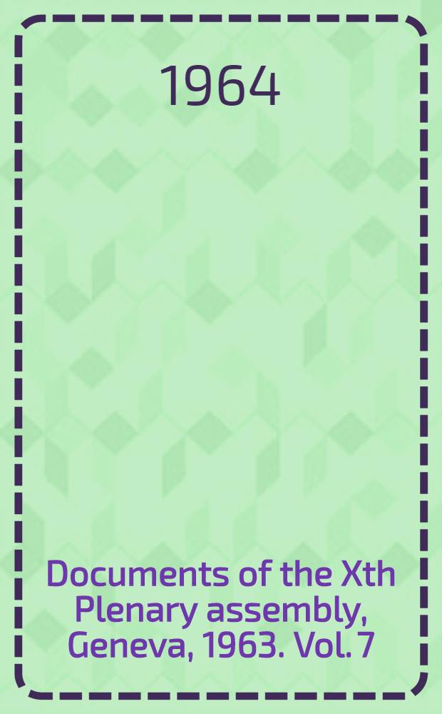 Documents of the Xth Plenary assembly, Geneva, 1963. Vol. 7 : Minutes of plenary meetings