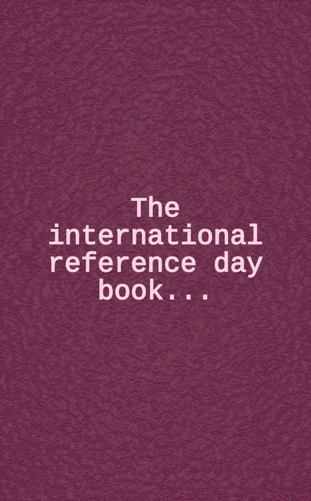 The international reference day book ...